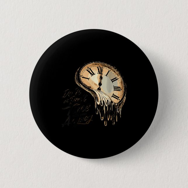 Timeless Motivation Quote With Melting Clocks  6 Cm Round Badge (Front)
