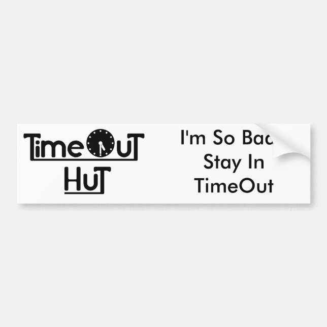 TimeOutHut, I'm So Bad I Stay In TimeOut Bumper Sticker (Front)