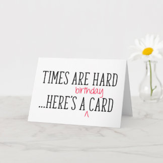 Times Are Hard, Here's A Funny Birthday Card