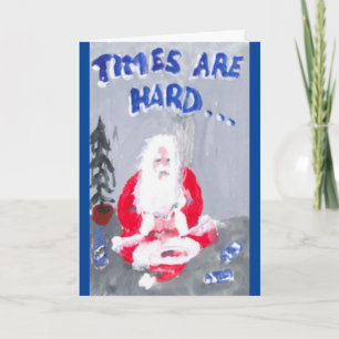 "TIMES ARE HARD, HERE'S YOUR CHRISTMAS CARD" HOLIDAY CARD