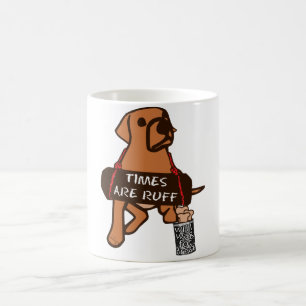 Times Are Ruff Coffee Mug
