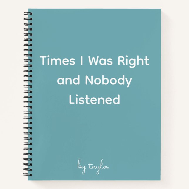 Times I Was Right and Nobody Listened Notebook (Front)