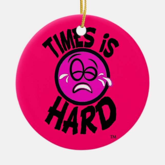 Times is Hard Pink Ornment Ceramic Tree Decoration (Front)