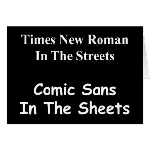 Times New Roman in the Streets, Comic Sans....