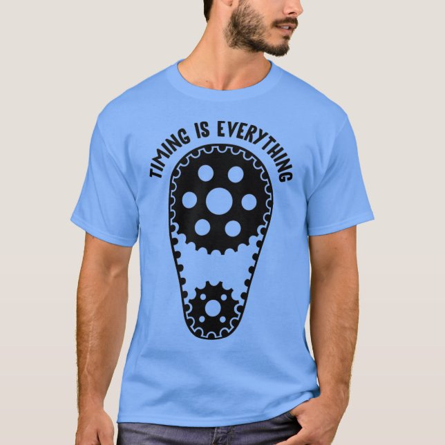 Timing Is Everything Funny And Sarcastic T-Shirt (Front)