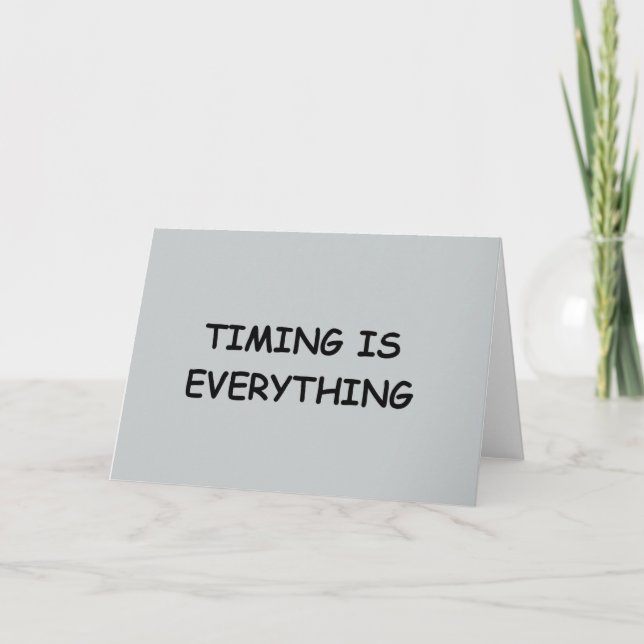 TIMING IS EVERYTHING QUOTES TRUISM FACTS LIFE LOVE CARD (Front)