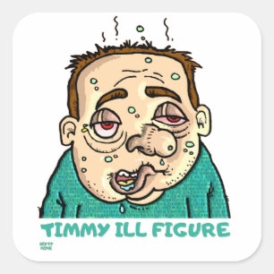 "TIMMY ILL FIGURE" funny Square Sticker