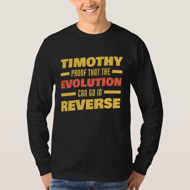Timothy Evolution Can Go In Reverse Saying  Timoth T-Shirt (Front)