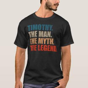 Timothy The Man The Myth The Legend T-Shirt