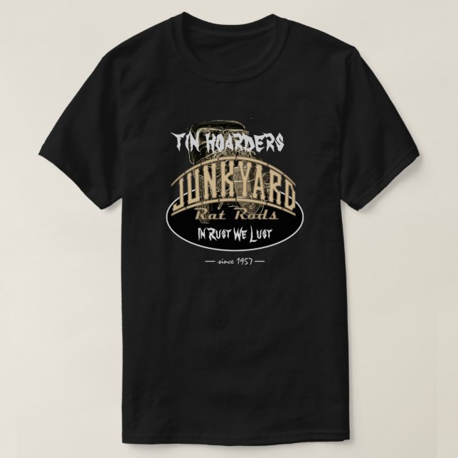 Tin Hoarders Junkyard Rat Rods Scary Text T-Shirt (Design Front)