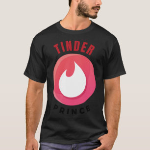 TINDER PRINCE - funny tinder quote    T-Shirt