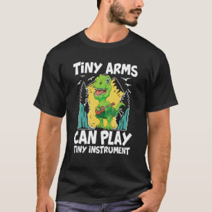 Tiny Arms Can Play Tiny Instrument T-Shirt