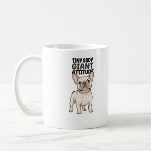 Tiny Body Giant Attitude French Bulldog Design Coffee Mug
