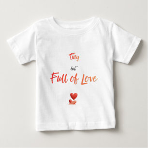 Tiny but Full of Love Baby T-Shirt