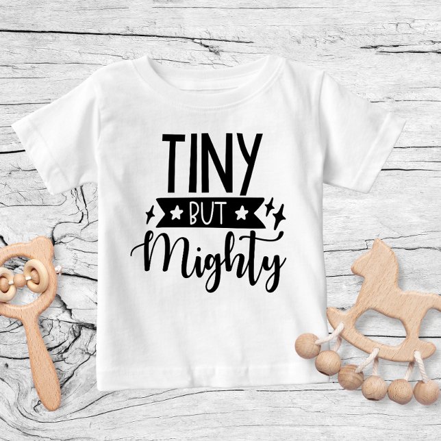 Tiny But Mighty Design Baby T-Shirt (Creator Uploaded)