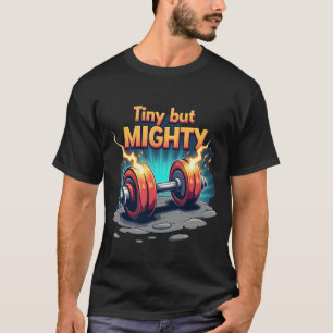 Tiny but Mighty   Explosive Lightning Dumbbell T-Shirt