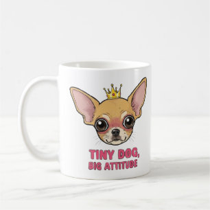 Tiny Dog Big Attitude Mug – Cute Chihuahua