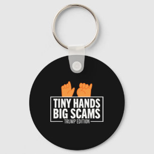 Tiny Hands Big Scams Trump Edition Anti Donald Lib Key Ring