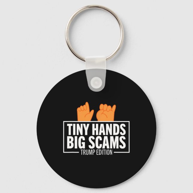 Tiny Hands Big Scams Trump Edition Anti Donald Lib Key Ring (Front)