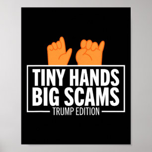 Tiny Hands Big Scams Trump Edition Anti Donald Lib Poster