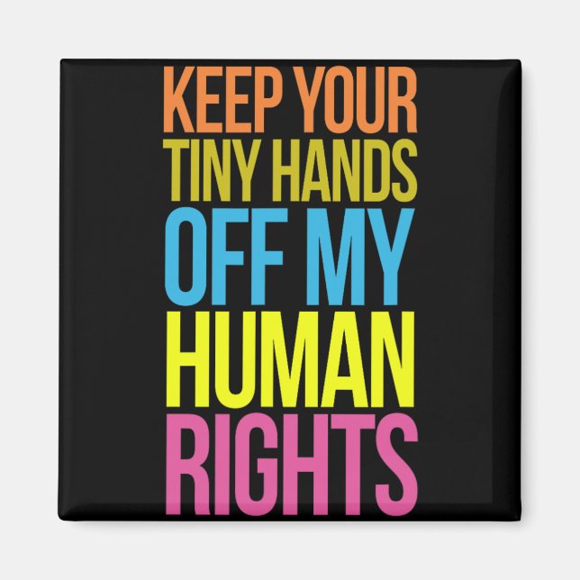 Tiny Hands Off My Human Rights Equality Clothing T Magnet (Front)