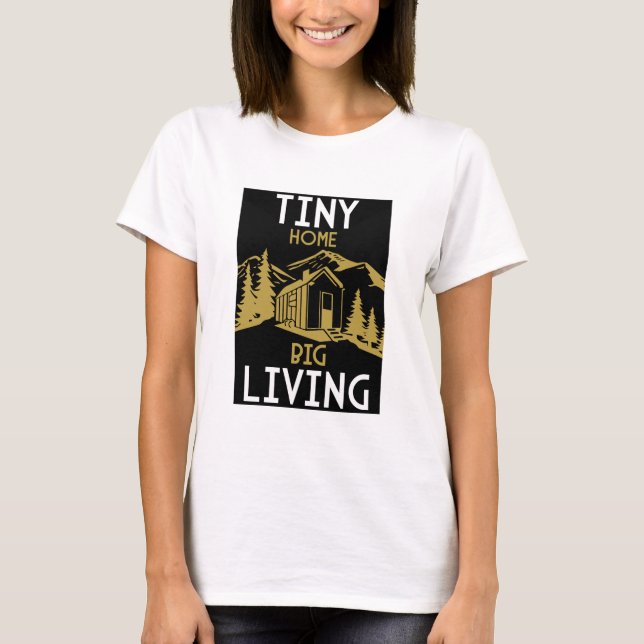 Tiny Homes Living Small T-Shirt (Front)