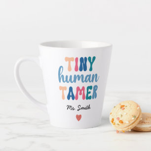 Tiny Human Tamer   Custom Teacher Name Latte Mug