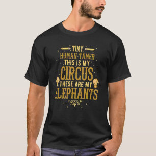 Tiny Human Tamer Daycare This Is My Circus My Elep T-Shirt