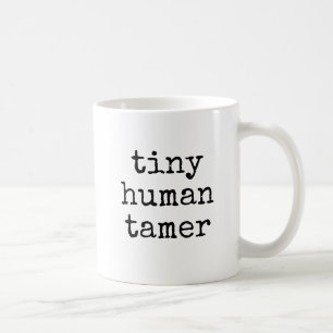 Tiny Human Tamer Funny Teacher Gift Coffee Mug
