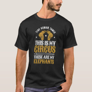 Tiny Human Tamer Home Daycare This Is My Circus My T-Shirt
