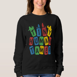 Tiny Human Tamer  Preschool Kindergarten Teacher Sweatshirt