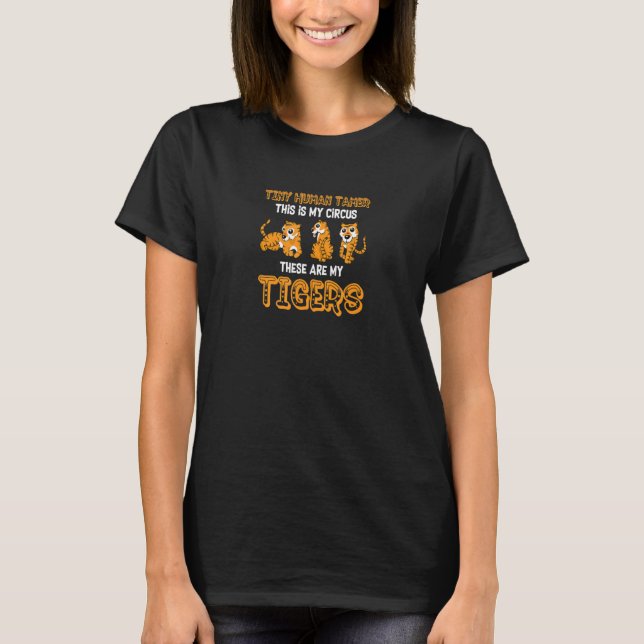 Tiny Human Tamer This Is My Circus My Tigers Prek  T-Shirt (Front)