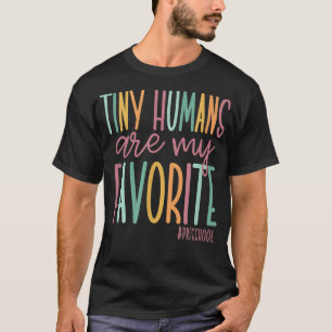 Tiny Humans Are My Favorite, Preschool Teacher T-Shirt