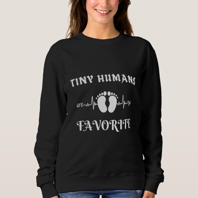 Tiny Humans Are My Favourite Tiny Humans Nicu Nurs Sweatshirt (Front)