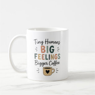 Tiny Humans Big Feelings Bigger Coffee Mug