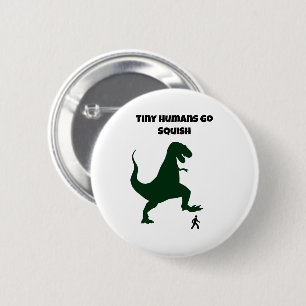 Tiny Humans Go Squish Funny Dinosaur Cartoon 6 Cm Round Badge
