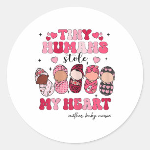 Tiny Humans Stole My Heart Mother Baby Nurse Valen Classic Round Sticker