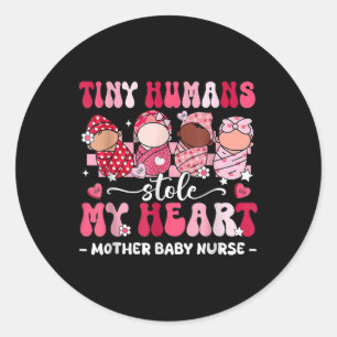 Tiny Humans Stole My Heart Mother Baby Nurse Valen Classic Round Sticker