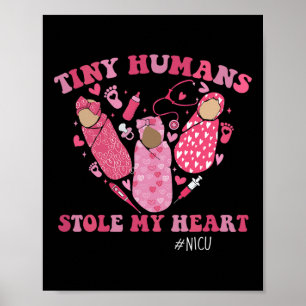 Tiny Humans Stole My Heart Nicu Nurse Valentine Gi Poster