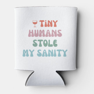 Tiny Humans Stole My Sanity - Can Cooler Coozie
