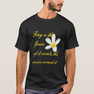 Tiny Is The Flower Yet It Scents The Grasses Aroun T-Shirt