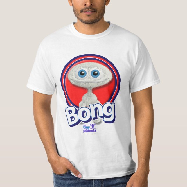 Tiny Planets Bong - You What? T-Shirt (Front)