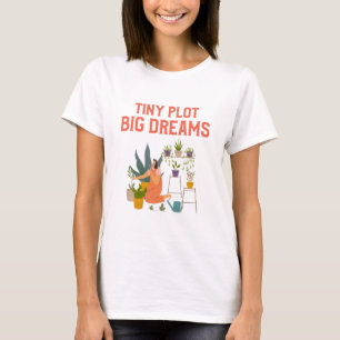 Tiny Plot Big Dreams Urban Homesteading T-Shirt