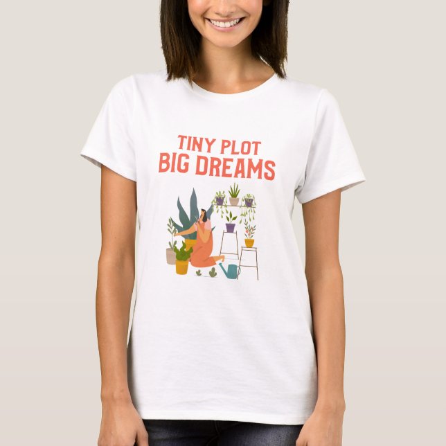 Tiny Plot Big Dreams Urban Homesteading T-Shirt (Front)
