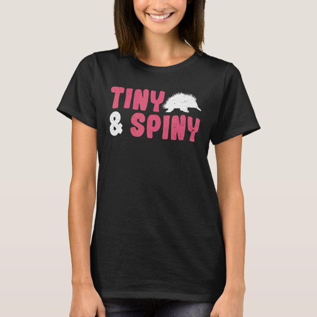 Tiny & Spiny Quote For A Monotreme Echidna T-Shirt (Front)