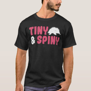 Tiny & Spiny Quote For A Monotreme Echidna T-Shirt