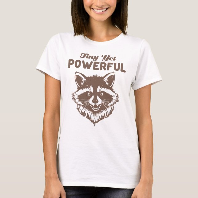 Tiny Yet Powerful Racoon Minimalist Sarcasm T-Shirt (Front)
