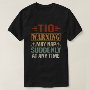 Tio warning may nap suddenly at any time - Gift  T-Shirt
