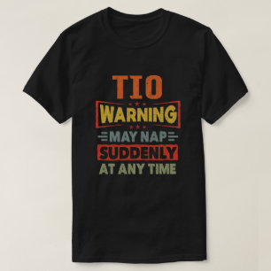 Tio warning may nap suddenly at any time - Gift  T-Shirt