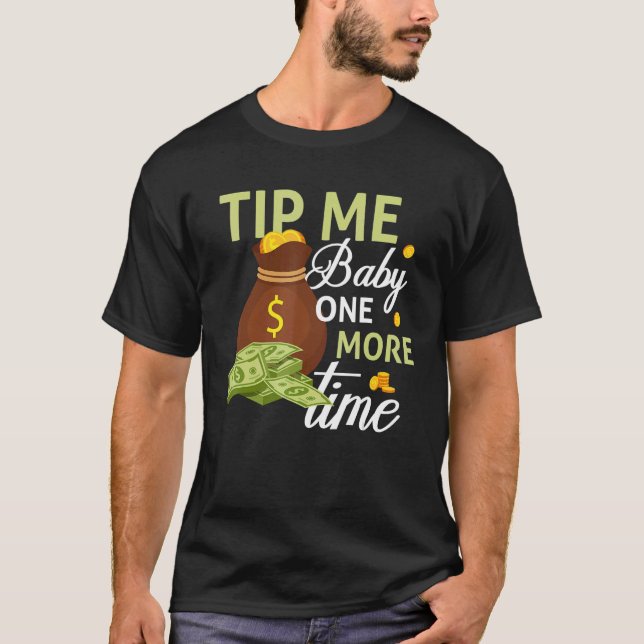 Tip Me Baby One More Time  Bartending  Bartender 1 T-Shirt (Front)
